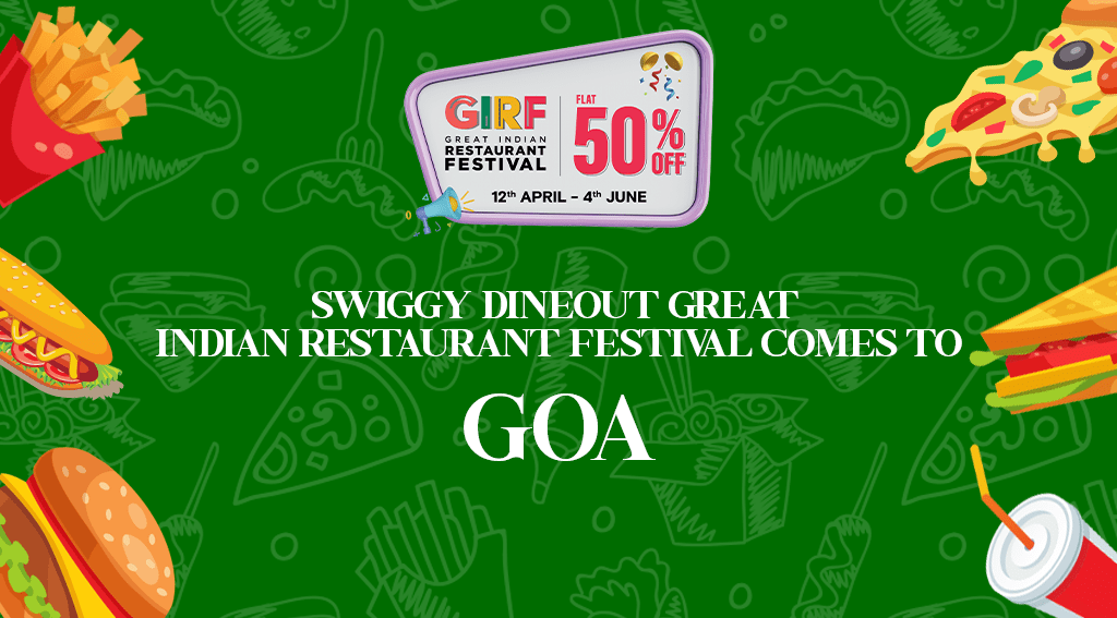 Swiggy Dineout's Great Indian Restaurant Festival (GIRF) Returns to Goa, the Ultimate Haven for Foodies, Offering Unbelievable Deals!