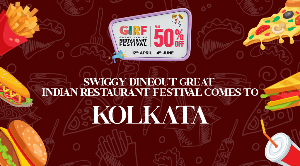 Let’s Celebrate The Swiggy Dineout Great Indian Restaurant Festival (GIRF) in Kolkata!